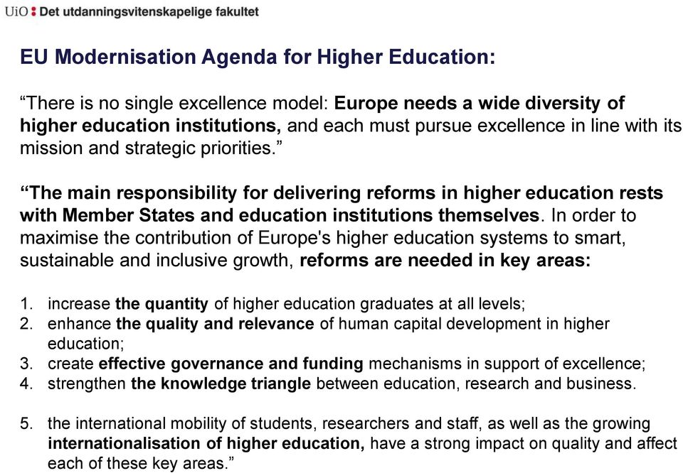 In order to maximise the contribution of Europe's higher education systems to smart, sustainable and inclusive growth, reforms are needed in key areas: 1.