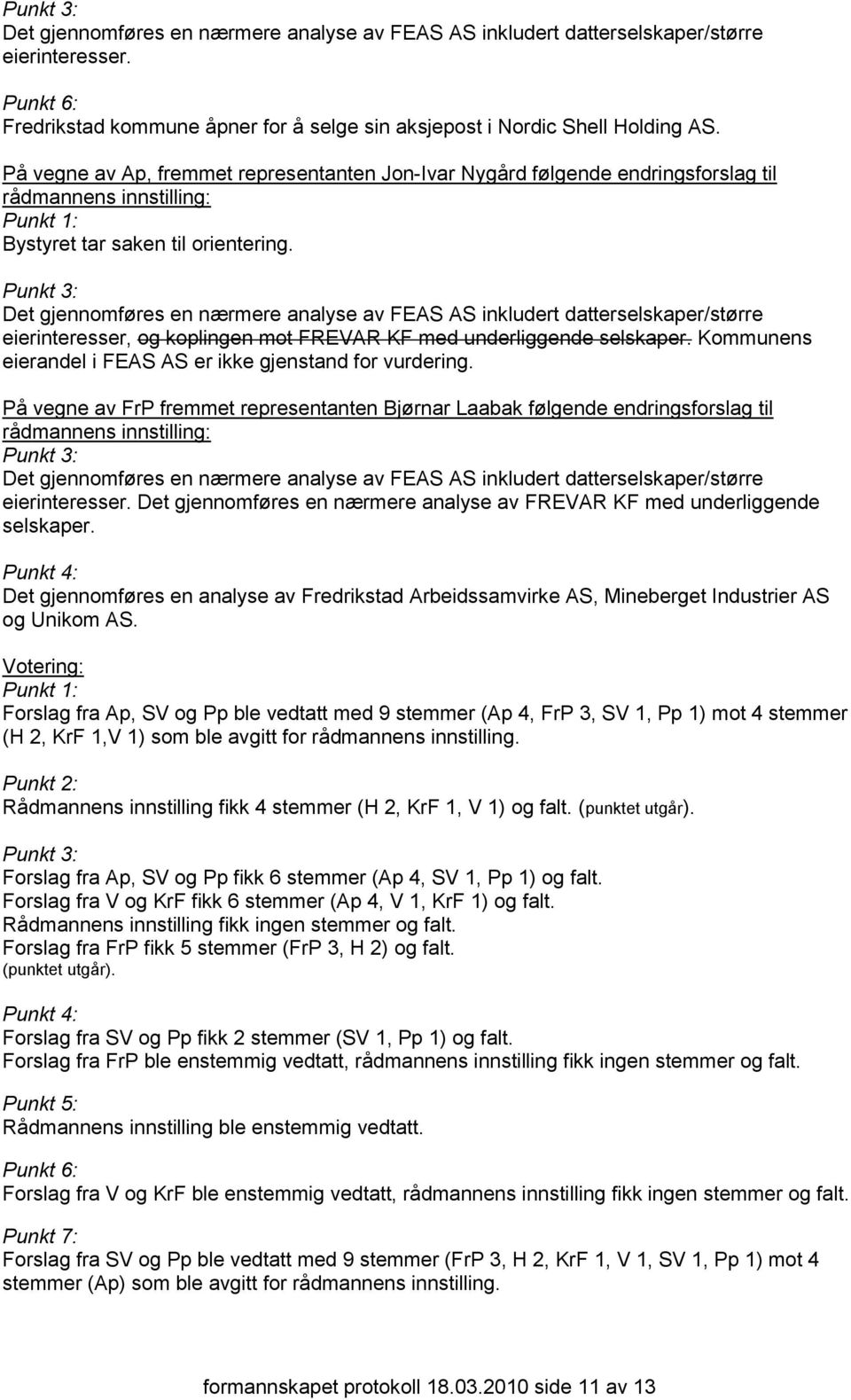 Punkt 3: Det gjennomføres en nærmere analyse av FEAS AS inkludert datterselskaper/større eierinteresser, og koplingen mot FREVAR KF med underliggende selskaper.