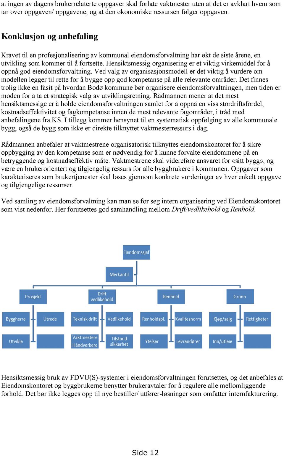 Hensiktsmessig organisering er et viktig virkemiddel for å oppnå god eiendomsforvaltning.