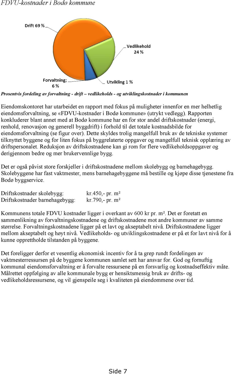 Rapporten konkluderer blant annet med at Bodø kommune har en for stor andel driftskostnader (energi, renhold, renovasjon og generell byggdrift) i forhold til det totale kostnadsbilde for