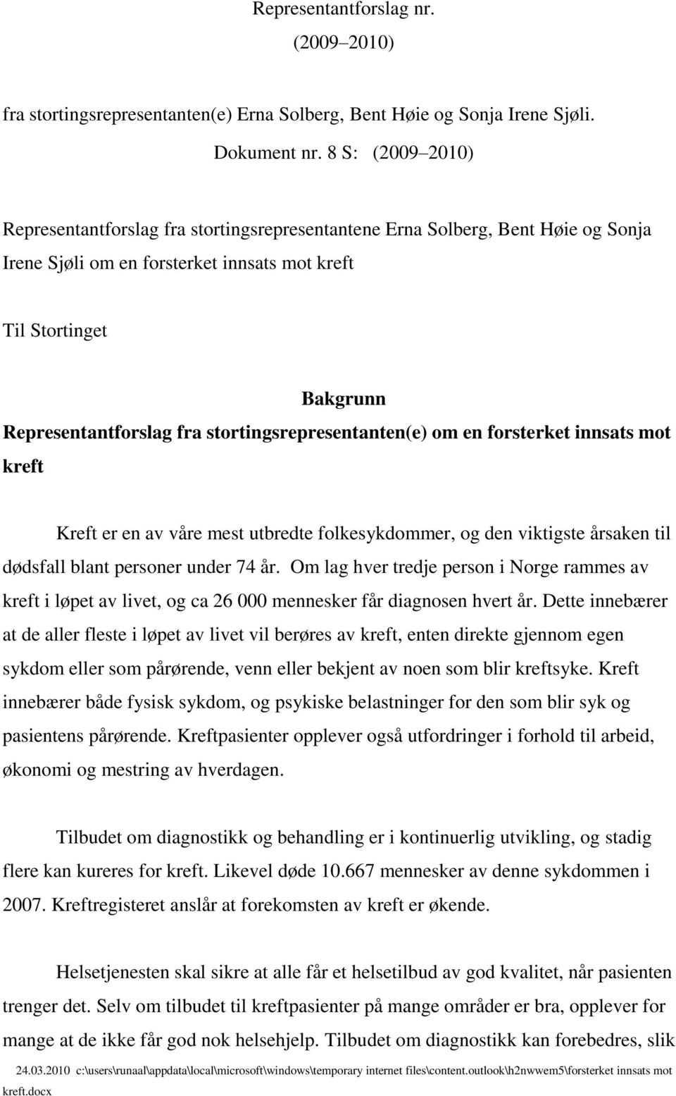 stortingsrepresentanten(e) om en forsterket innsats mot kreft Kreft er en av våre mest utbredte folkesykdommer, og den viktigste årsaken til dødsfall blant personer under 74 år.