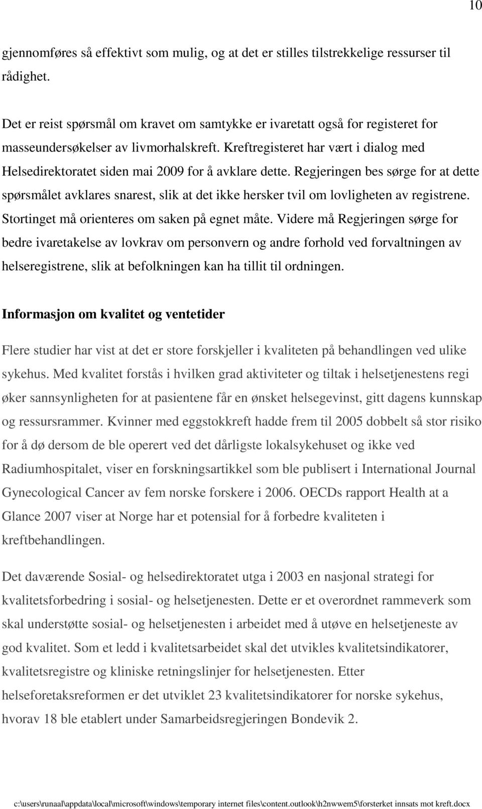 Kreftregisteret har vært i dialog med Helsedirektoratet siden mai 2009 for å avklare dette.