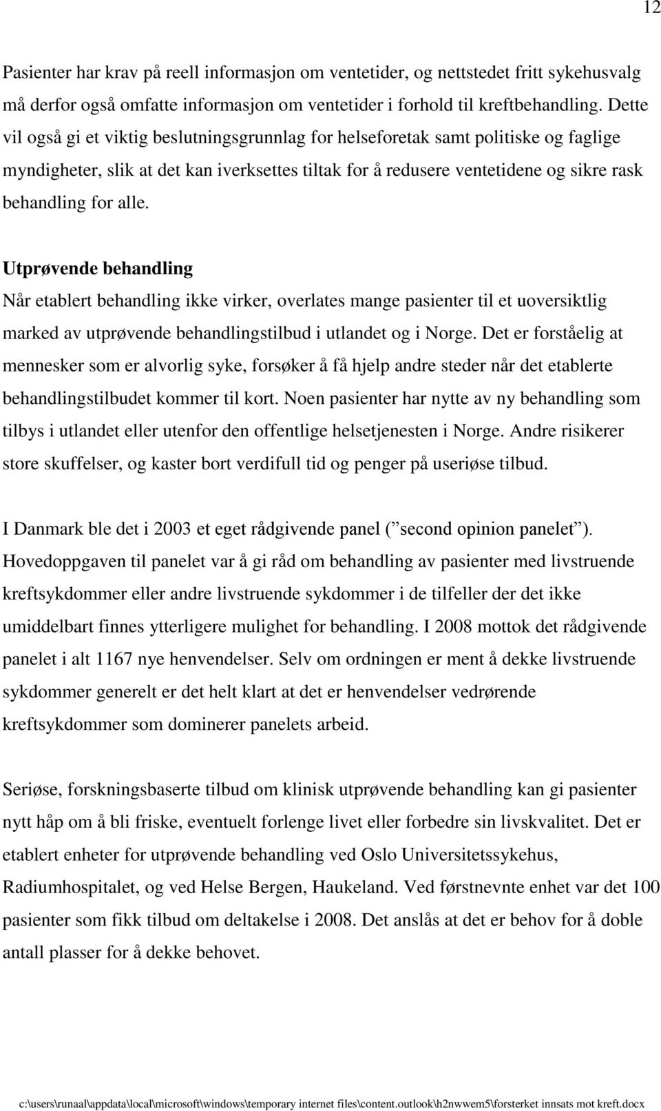 Utprøvende behandling Når etablert behandling ikke virker, overlates mange pasienter til et uoversiktlig marked av utprøvende behandlingstilbud i utlandet og i Norge.