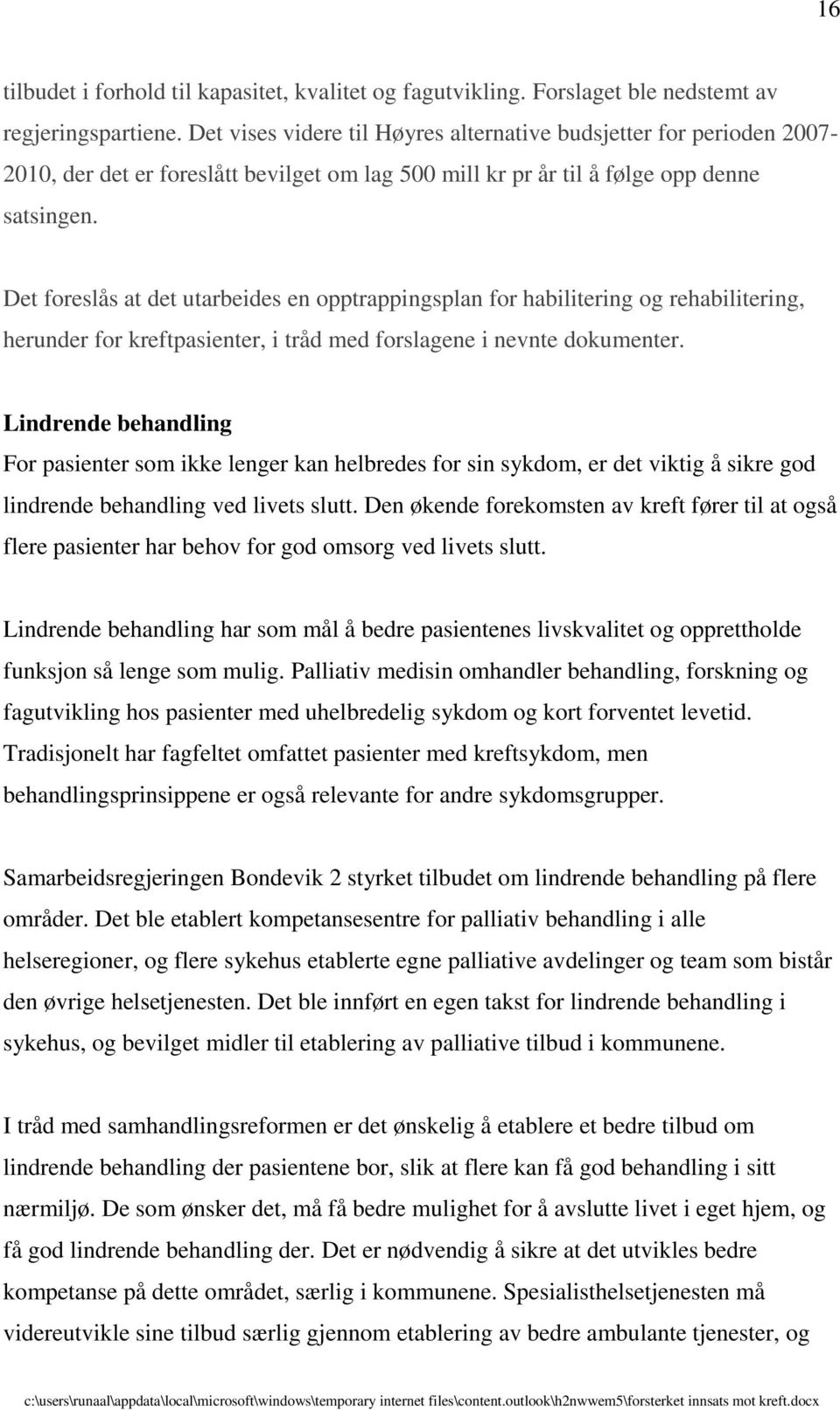 Det foreslås at det utarbeides en opptrappingsplan for habilitering og rehabilitering, herunder for kreftpasienter, i tråd med forslagene i nevnte dokumenter.