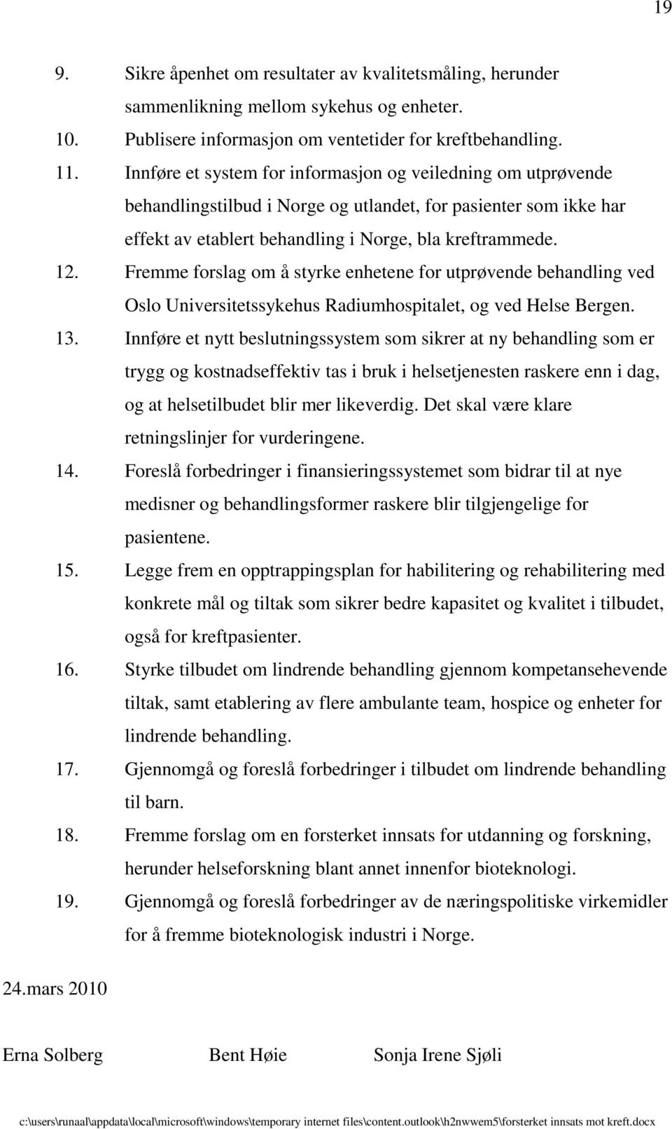 Fremme forslag om å styrke enhetene for utprøvende behandling ved Oslo Universitetssykehus Radiumhospitalet, og ved Helse Bergen. 13.