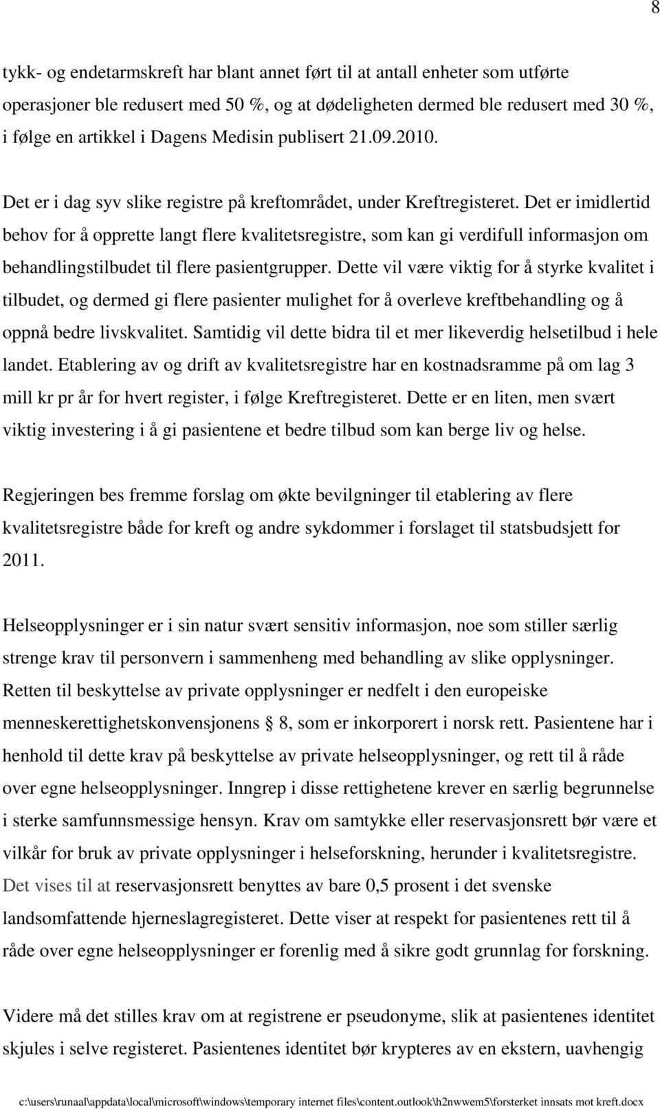 Det er imidlertid behov for å opprette langt flere kvalitetsregistre, som kan gi verdifull informasjon om behandlingstilbudet til flere pasientgrupper.