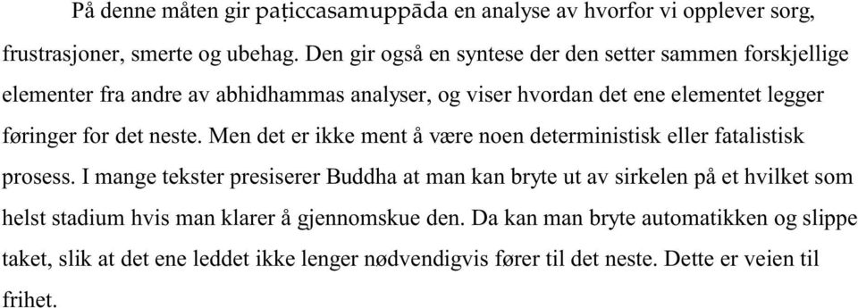 for det neste. Men det er ikke ment å være noen deterministisk eller fatalistisk prosess.