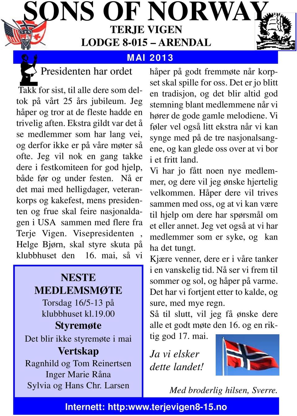 Nå er det mai med helligdager, veterankorps og kakefest, mens presidenten og frue skal feire nasjonaldagen i USA sammen med flere fra Terje Vigen.