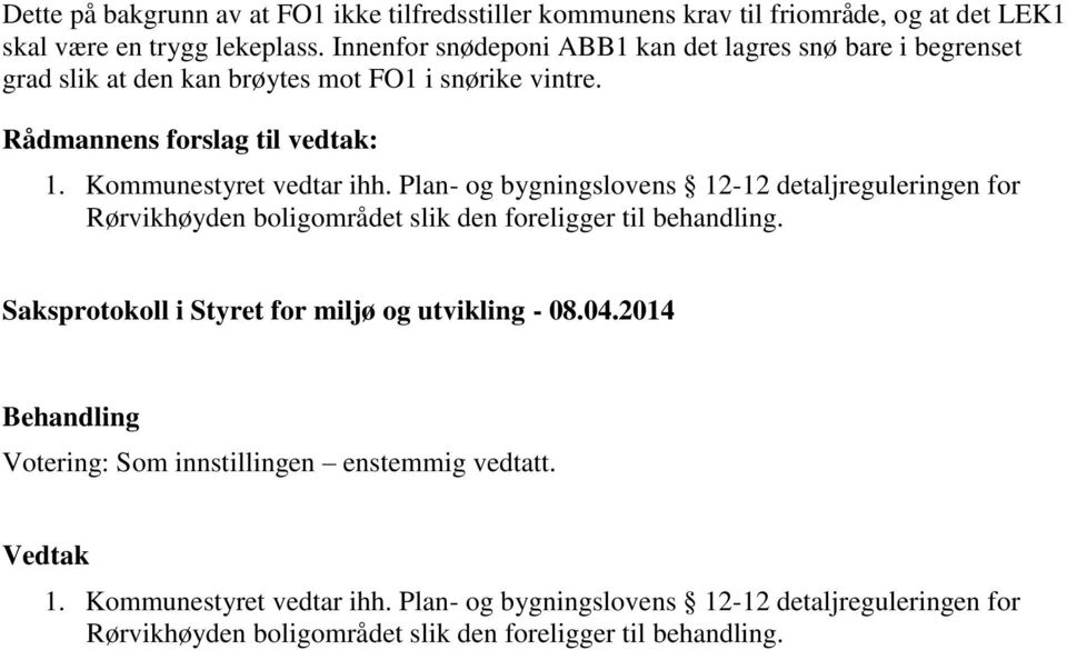 Kommunestyret vedtar ihh. Plan- og bygningslovens 12-12 detaljreguleringen for Rørvikhøyden boligområdet slik den foreligger til behandling.