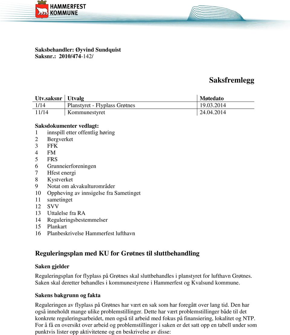 fra Sametinget 11 sametinget 12 SVV 13 Uttalelse fra RA 14 Reguleringsbestemmelser 15 Plankart 16 Planbeskrivelse Hammerfest lufthavn Reguleringsplan med KU for Grøtnes til sluttbehandling Saken