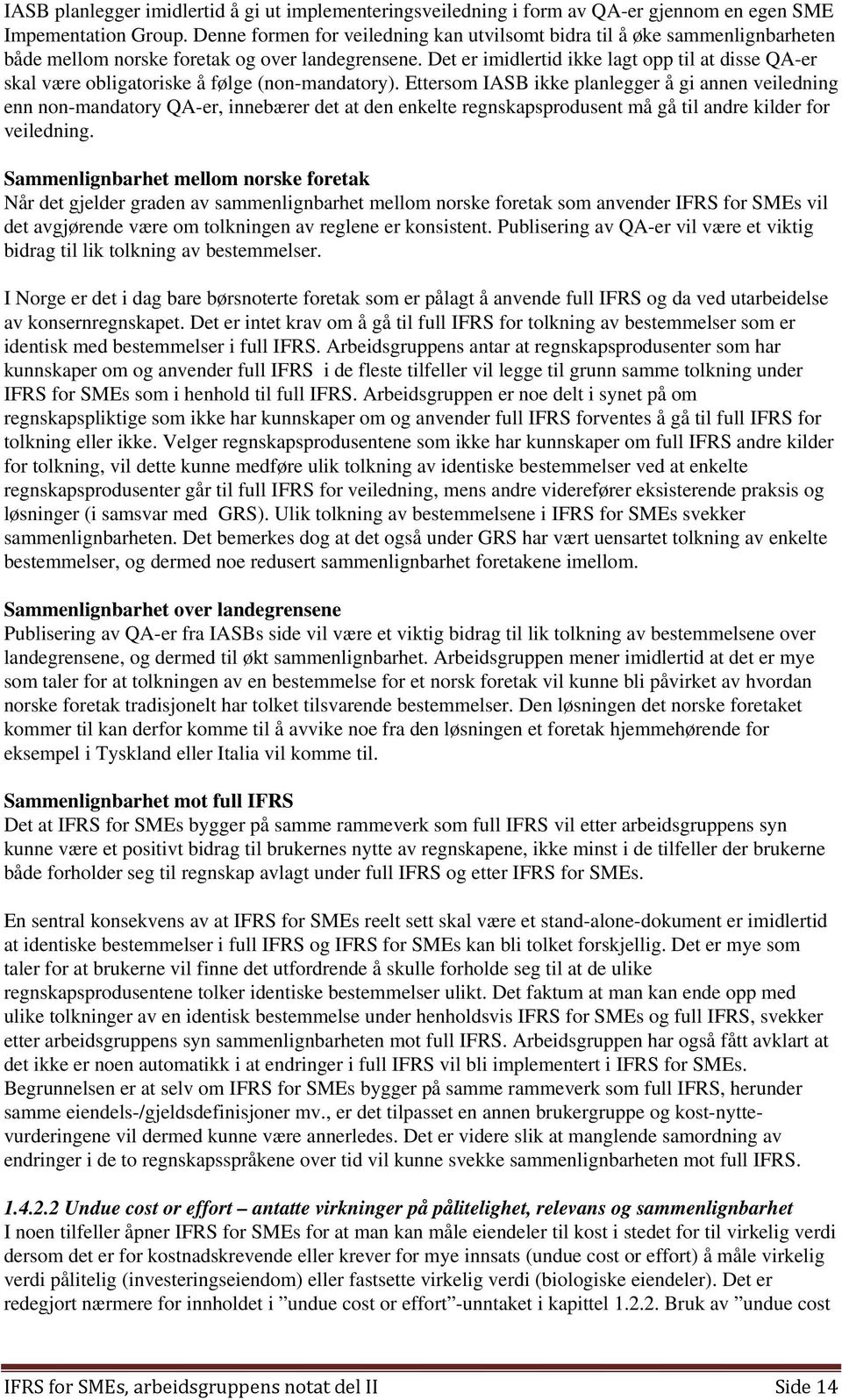 Det er imidlertid ikke lagt opp til at disse QA-er skal være obligatoriske å følge (non-mandatory).