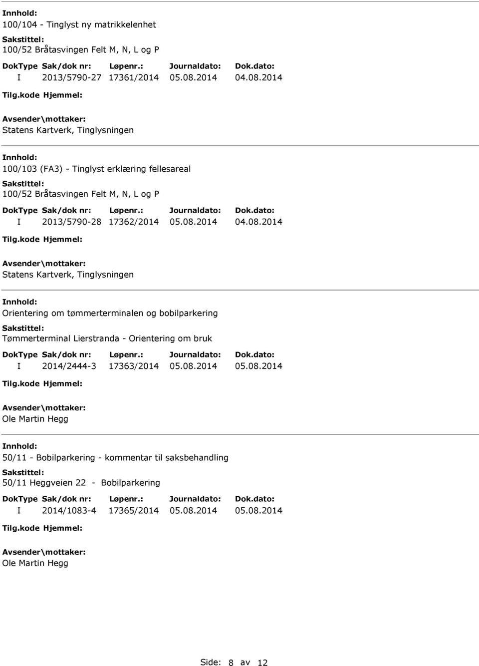 Tømmerterminal Lierstranda - Orientering om bruk 2014/2444-3 17363/2014 Ole Martin Hegg nnhold: 50/11 -