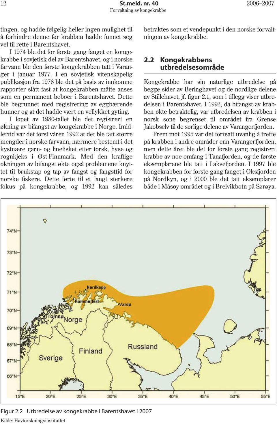 I en sovjetisk vitenskapelig publikasjon fra 1978 ble det på basis av innkomne rapporter slått fast at kongekrabben måtte anses som en permanent beboer i Barentshavet.