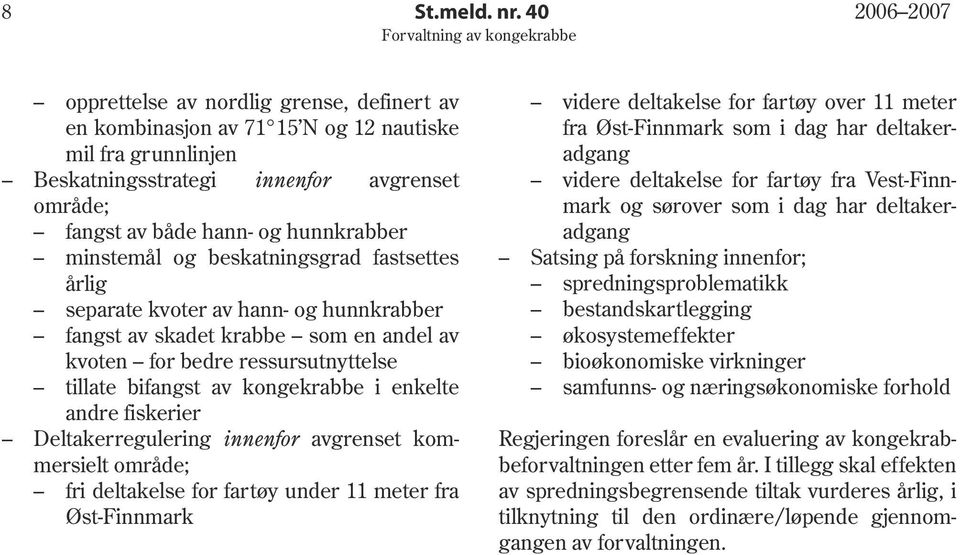 minstemål og beskatningsgrad fastsettes årlig separate kvoter av hann- og hunnkrabber fangst av skadet krabbe som en andel av kvoten for bedre ressursutnyttelse tillate bifangst av kongekrabbe i