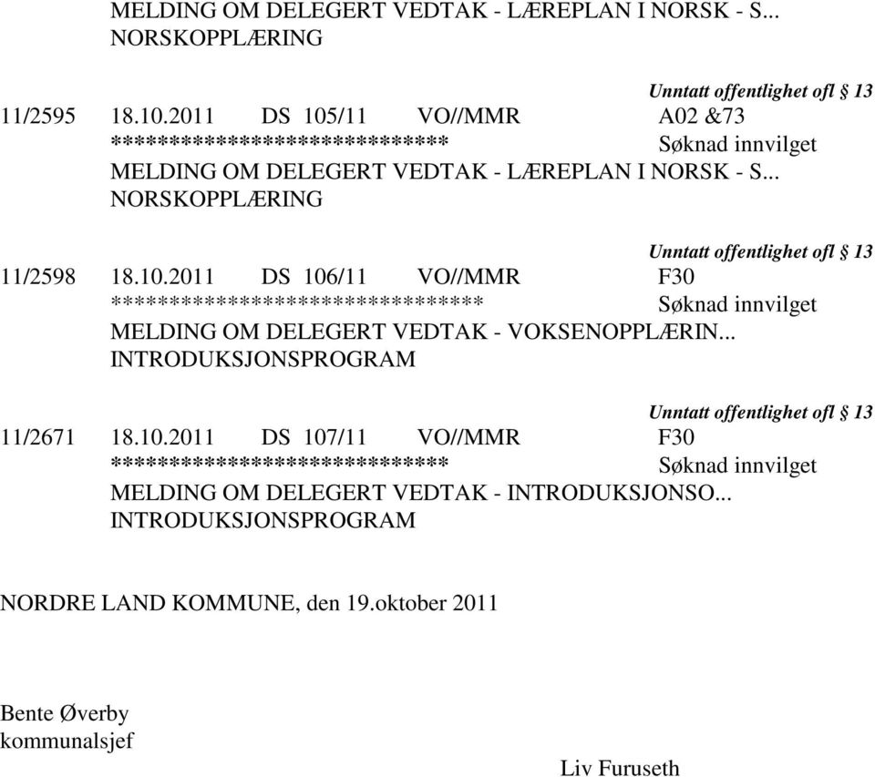 10.2011 DS 106/11 VO//MMR F30 ******************************** Søknad innvilget MELDING OM DELEGERT VEDTAK - VOKSENOPPLÆRIN.