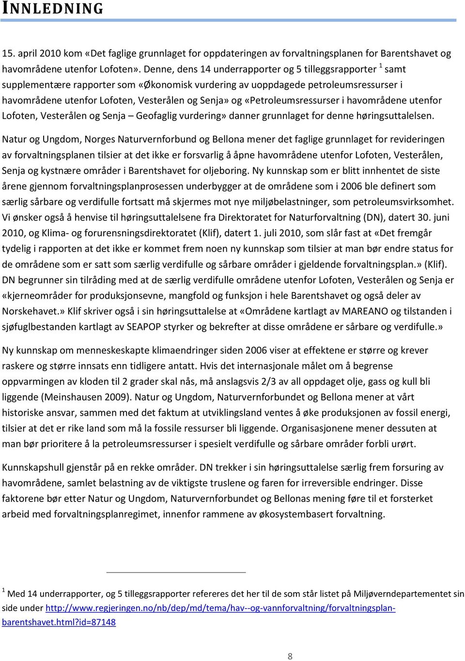 «Petroleumsressurser i havområdene utenfor Lofoten, Vesterålen og Senja Geofaglig vurdering» danner grunnlaget for denne høringsuttalelsen.