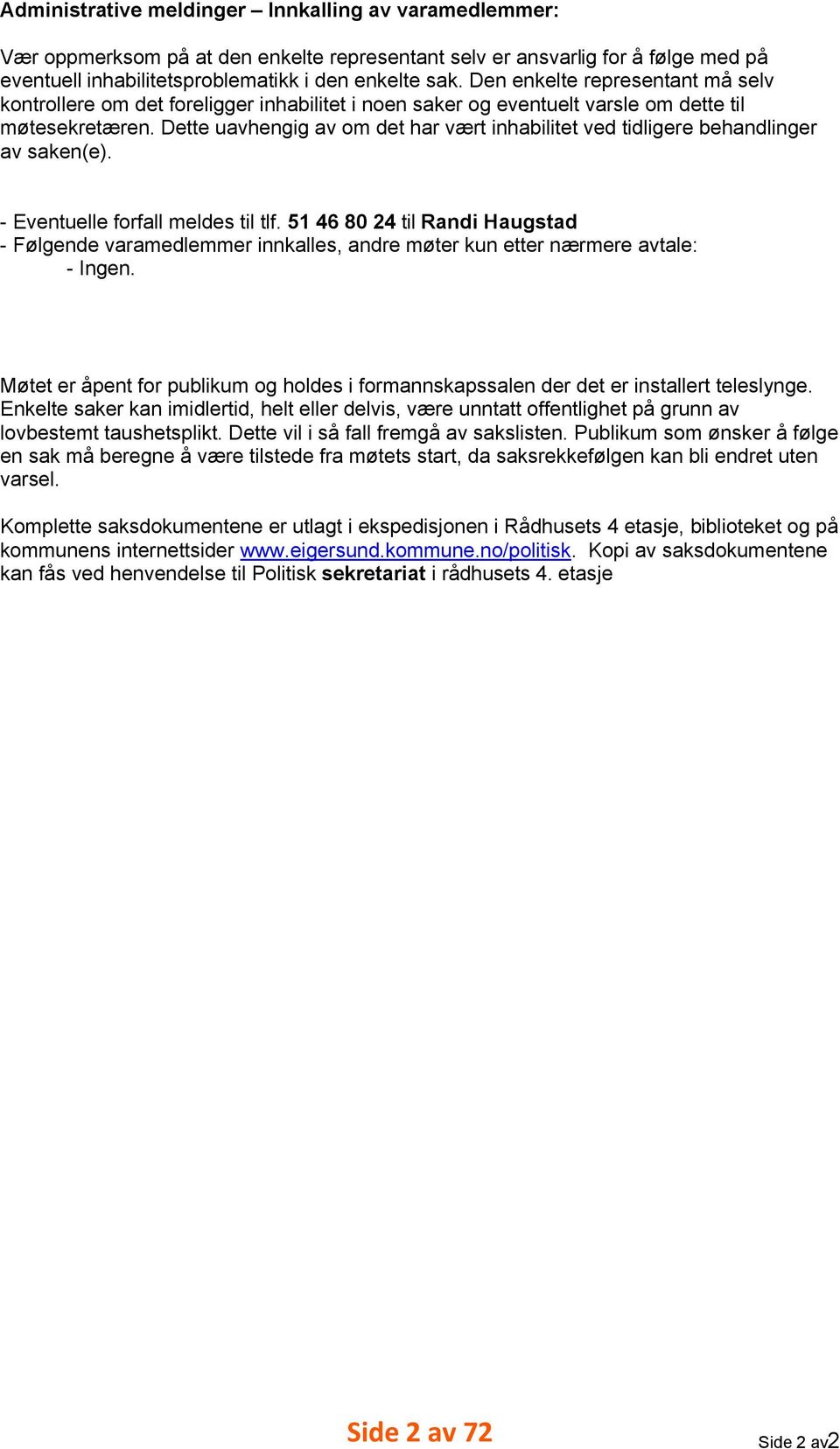 Dette uavhengig av om det har vært inhabilitet ved tidligere behandlinger av saken(e). - Eventuelle forfall meldes til tlf. +, -. /0 - til %!# 2!