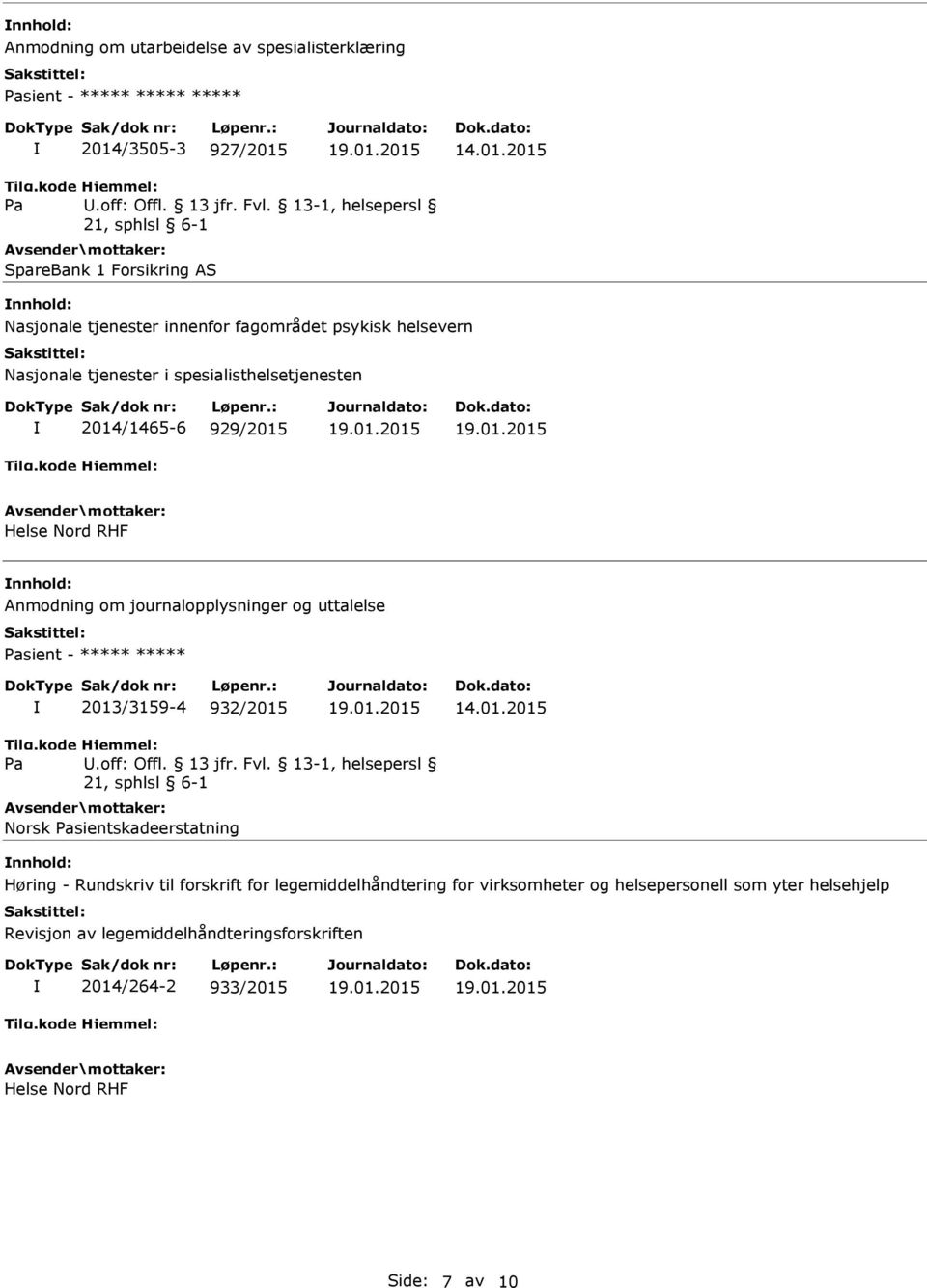 Helse Nord RHF Anmodning om journalopplysninger og uttalelse sient - ***** ***** 2013/3159-4 932/2015 14.01.2015.off: Offl. 13 jfr. Fvl.