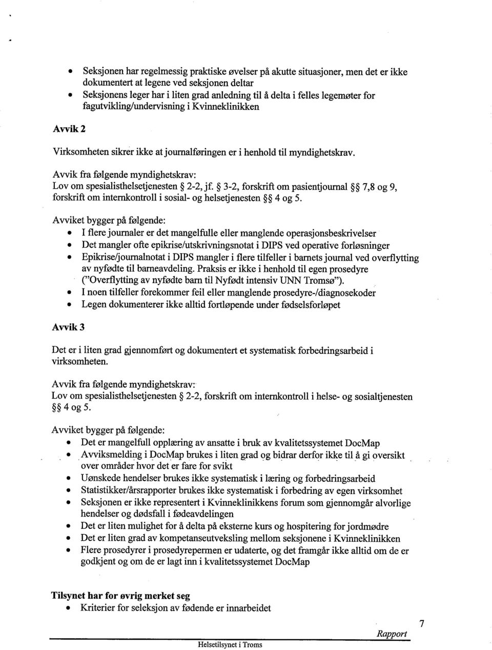 Avvik fra følgende myndighetskrav: Lov om spesialisthelsetjenesten 2-2, jf. 3-2, forskrift om pasientjournal 7,8 og 9, forskrift om internkontroll i sosial- og helsetjenesten 4 og 5.