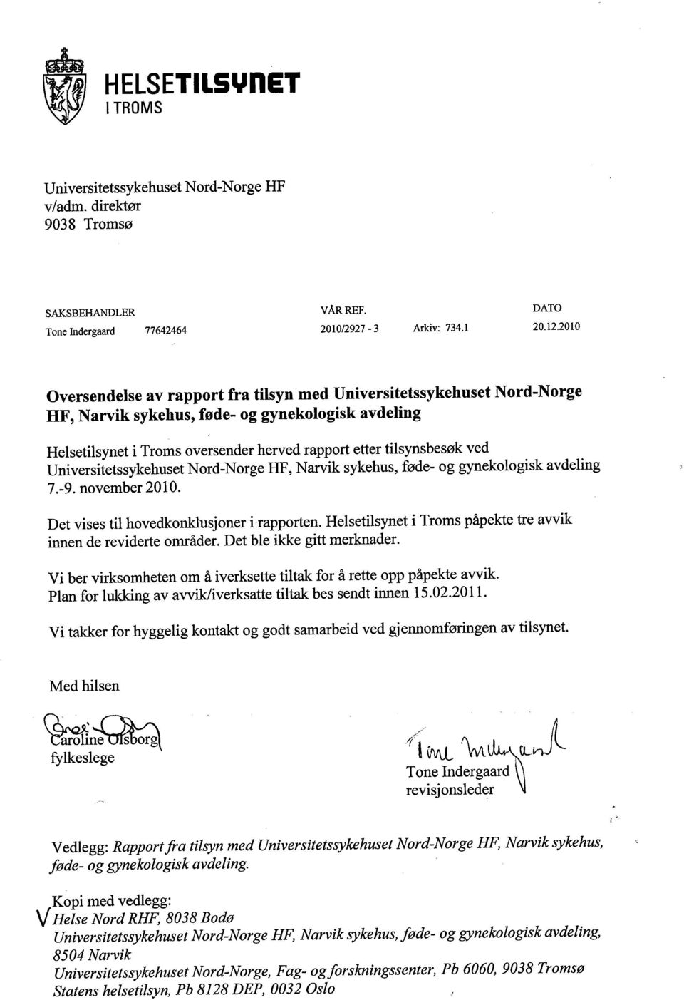 2010 Oversendelse av rapport fra tilsyn med Universitetssykehuset Nord-Norge HF, Narvik sykehus, føde- og gynekologisk avdeling Helsetilsynet i Troms oversender herved rapport etter tilsynsbesøk ved