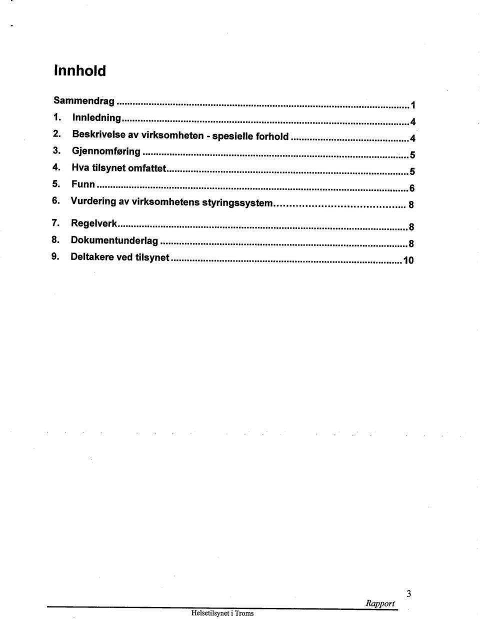 Hva tilsynet omfattet... 5 5. Funn... 6 6.