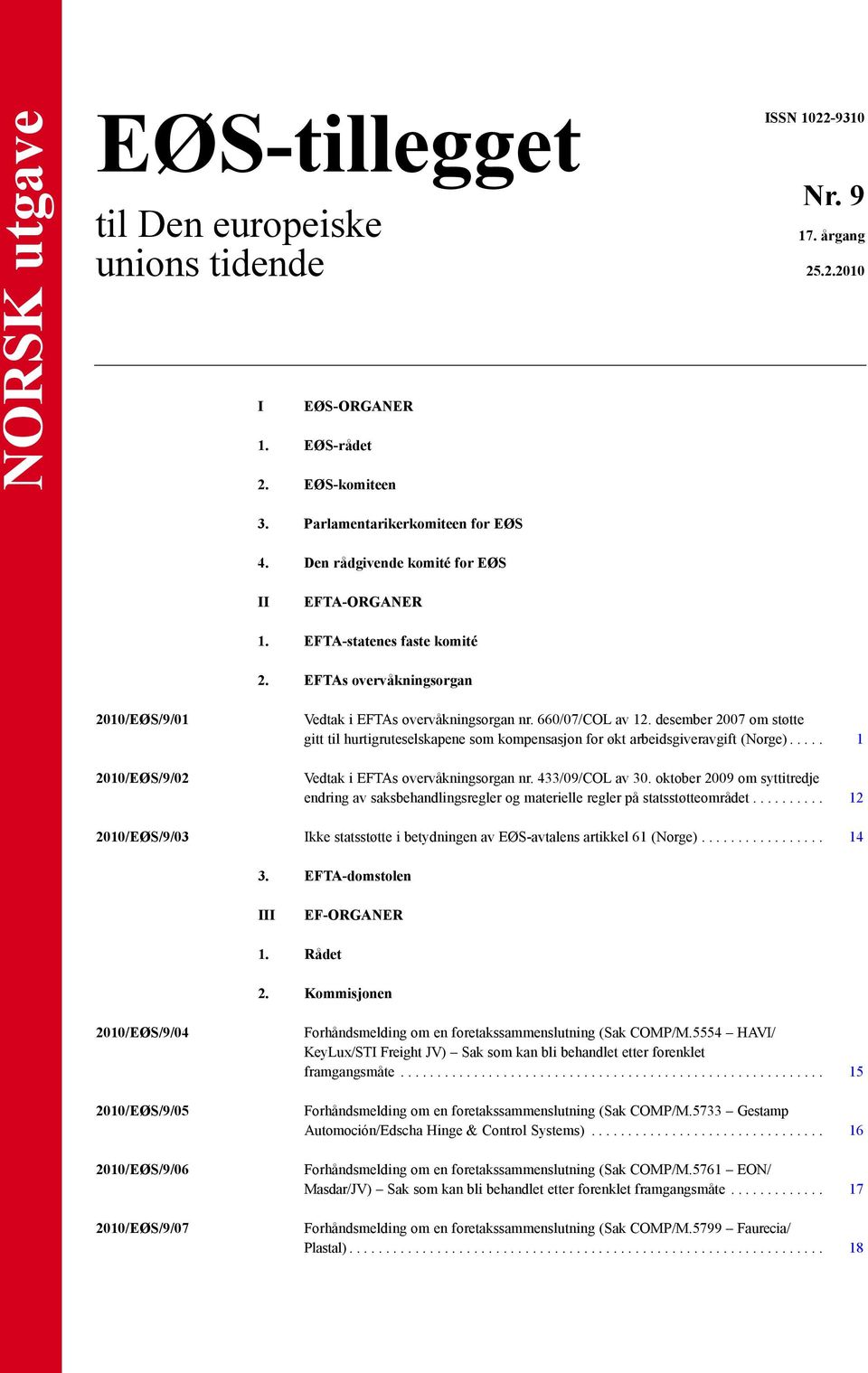 desember 2007 om støtte gitt til hurtigruteselskapene som kompensasjon for økt arbeidsgiveravgift (Norge)..... 1 Vedtak i EFTAs overvåkningsorgan nr. 433/09/COL av 30.