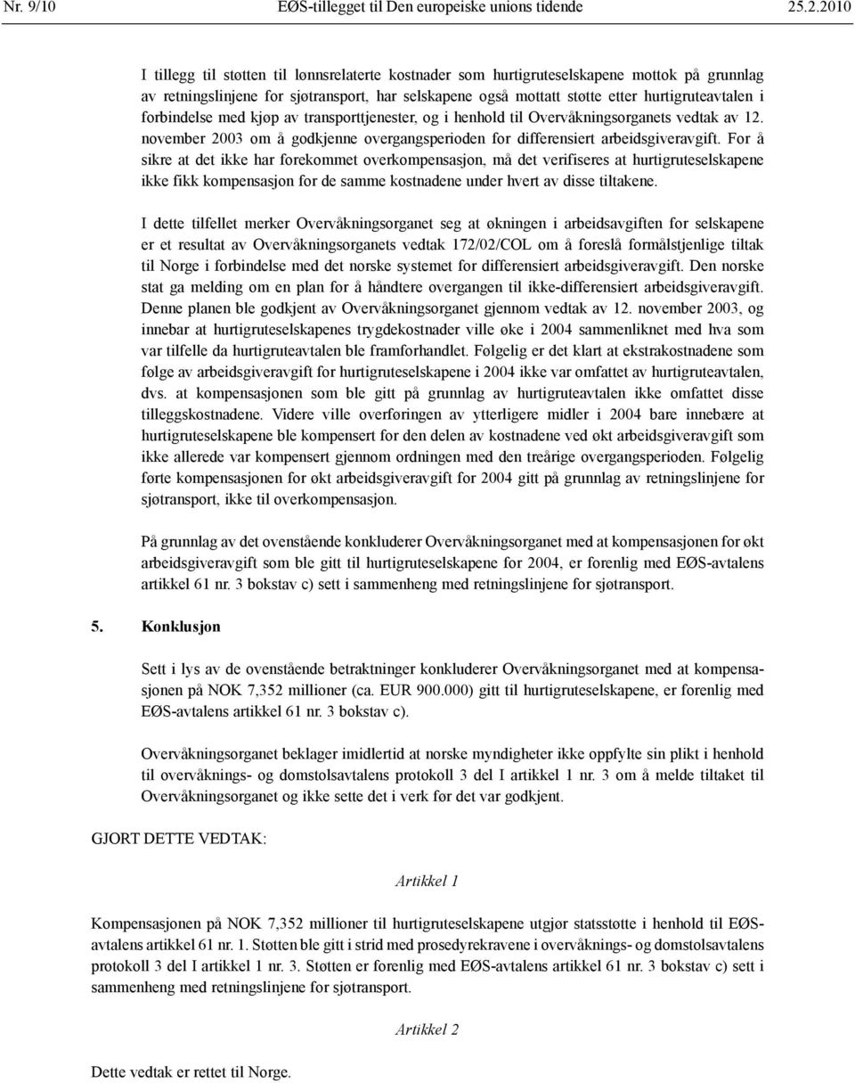 i forbindelse med kjøp av transporttjenester, og i henhold til Overvåkningsorganets vedtak av 12. november 2003 om å godkjenne overgangsperioden for differensiert arbeidsgiveravgift.