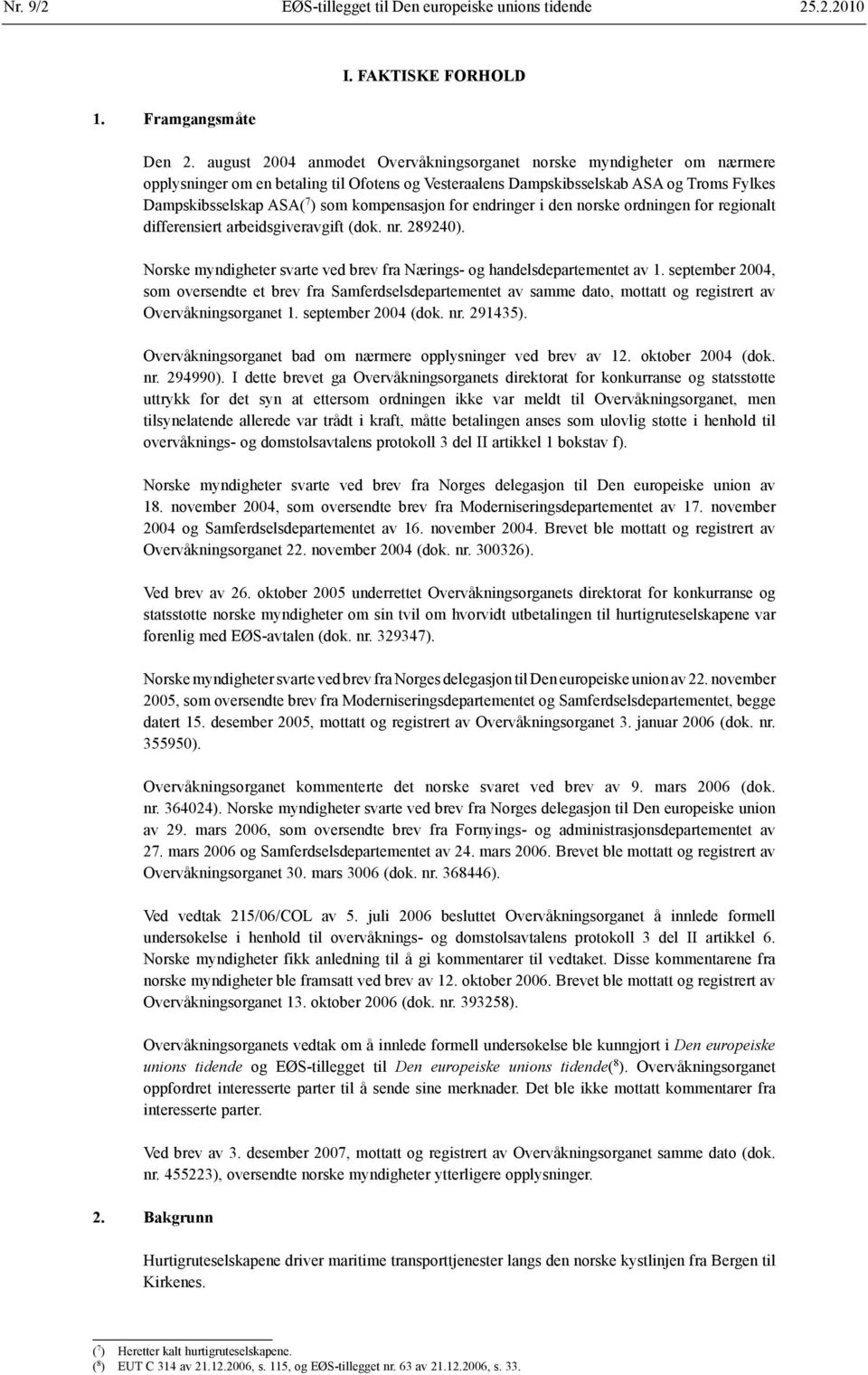 kompensasjon for endringer i den norske ordningen for regionalt differensiert arbeidsgiveravgift (dok. nr. 289240). Norske myndigheter svarte ved brev fra Nærings- og handelsdepartementet av 1.