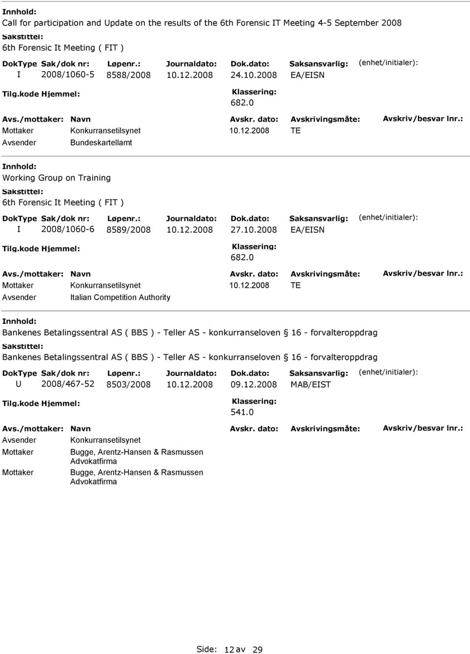 0 TE talian Competition Authority Bankenes Betalingssentral AS ( BBS ) - Teller AS - konkurranseloven 16 - forvalteroppdrag Bankenes Betalingssentral AS ( BBS ) - Teller