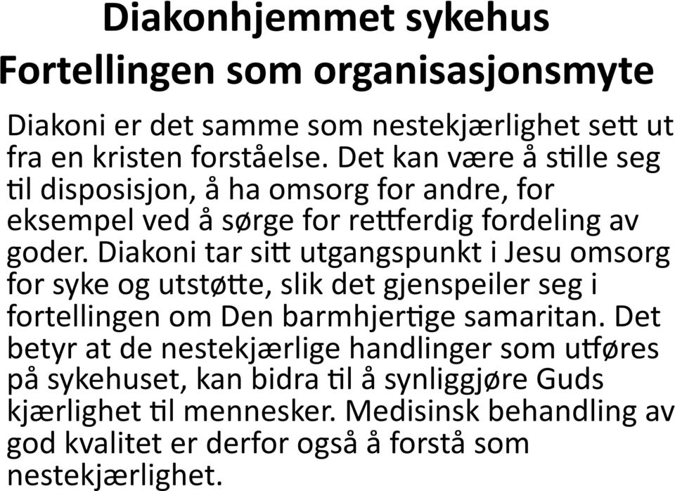 Diakoni tar sil utgangspunkt i Jesu omsorg for syke og utstøle, slik det gjenspeiler seg i fortellingen om Den barmhjerwge samaritan.