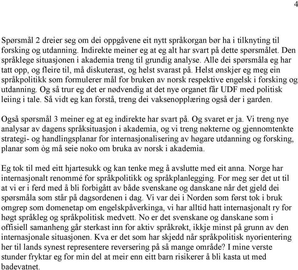 Helst ønskjer eg meg ein språkpolitikk som formulerer mål for bruken av norsk respektive engelsk i forsking og utdanning.