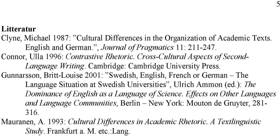 Gunnarsson, Britt-Louise 2001: Swedish, English, French or German The Language Situation at Swedish Universities, Ulrich Ammon (ed.