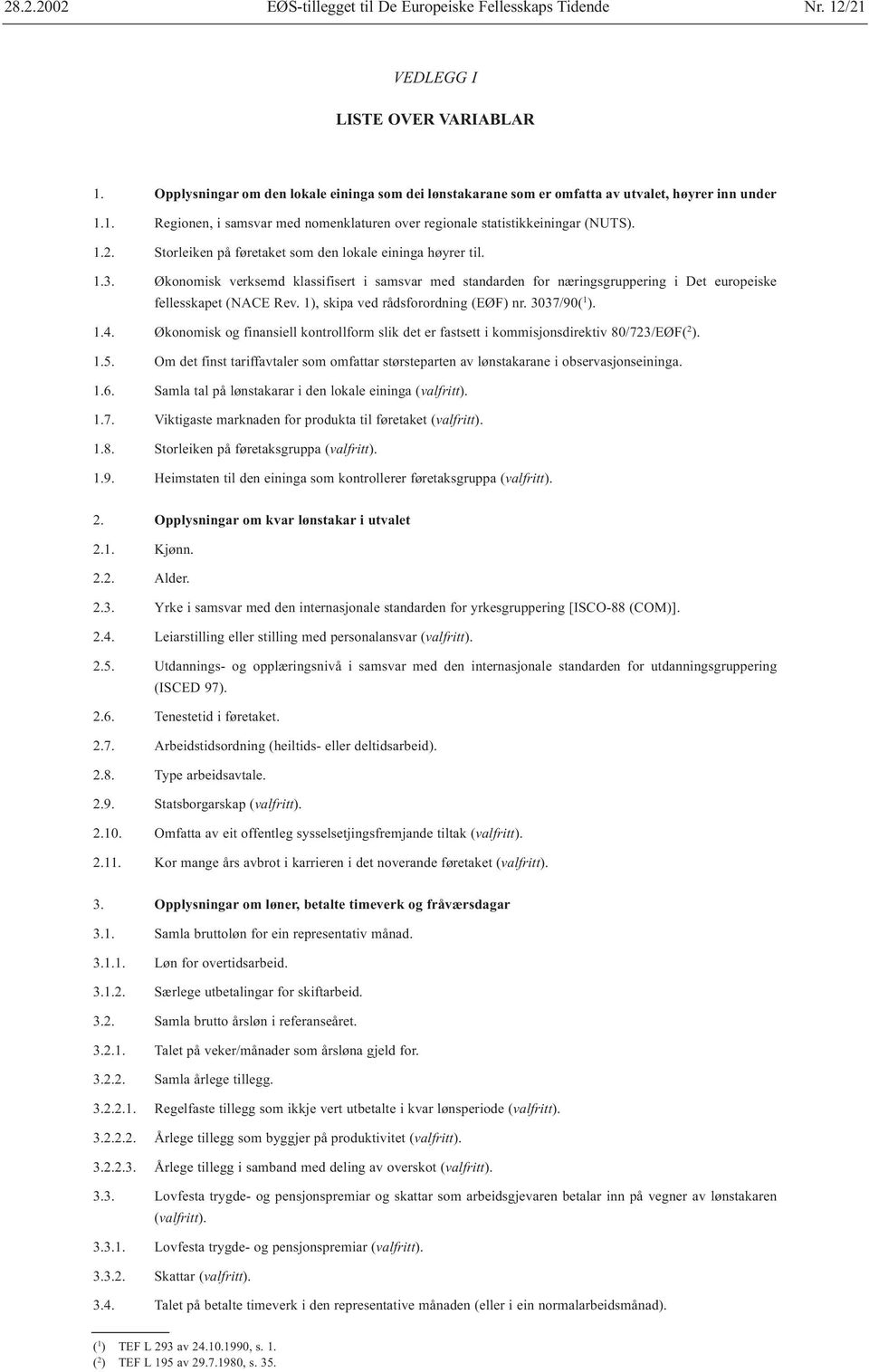 1), skipa ved rådsforordning (EØF) nr. 3037/90( 1 ). 1.4. Økonomisk og finansiell kontrollform slik det er fastsett i kommisjonsdirektiv 80/723/EØF( 2 ). 1.5.