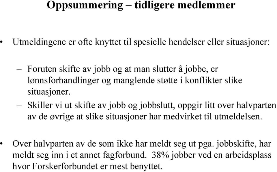 Skiller vi ut skifte av jobb og jobbslutt, oppgir litt over halvparten av de øvrige at slike situasjoner har medvirket til utmeldelsen.