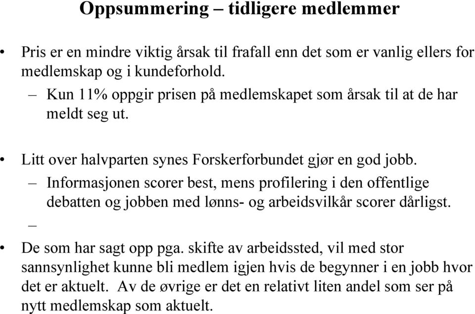 Informasjonen scorer best, mens profilering i den offentlige debatten og jobben med lønns- og arbeidsvilkår scorer dårligst. De som har sagt opp pga.