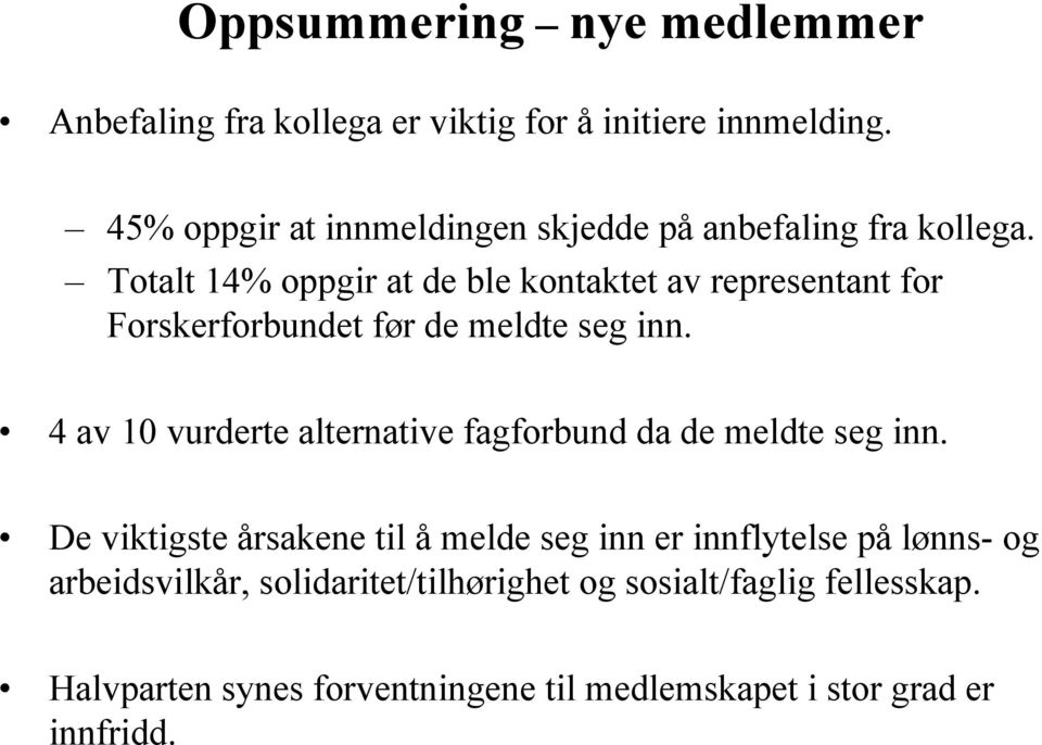 Totalt 14% oppgir at de ble kontaktet av representant for Forskerforbundet før de meldte seg inn.