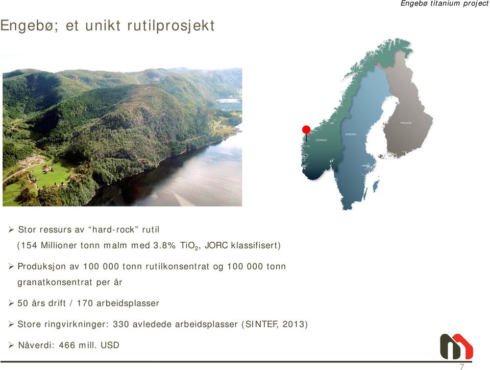 8% TiO 2, JORC klassifisert) Produksjon av 100 000 tonn rutilkonsentrat og 100 000 tonn