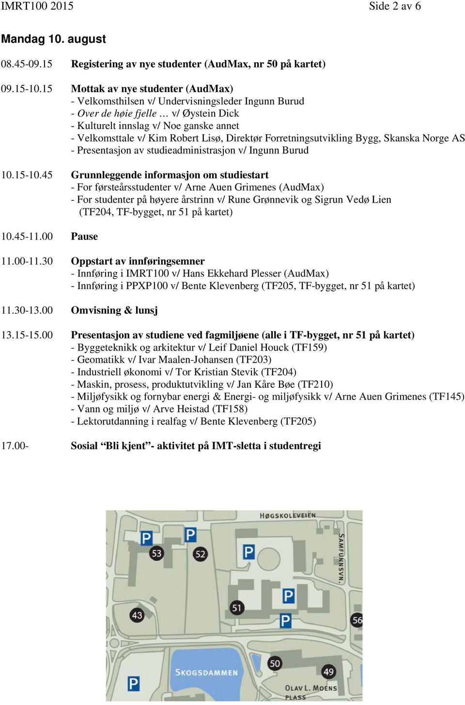 Lisø, Direktør Forretningsutvikling Bygg, Skanska Norge AS - Presentasjon av studieadministrasjon v/ Ingunn Burud 10.15-10.