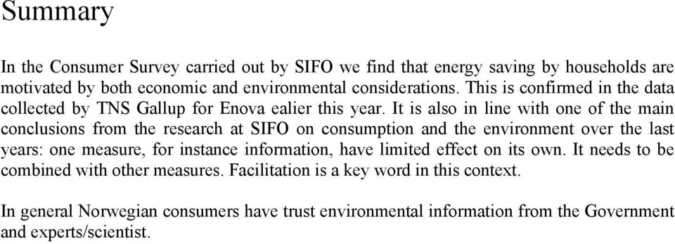 It is also in line with one of the main conclusions from the research at SIFO on consumption and the environment over the last years: one measure, for instance