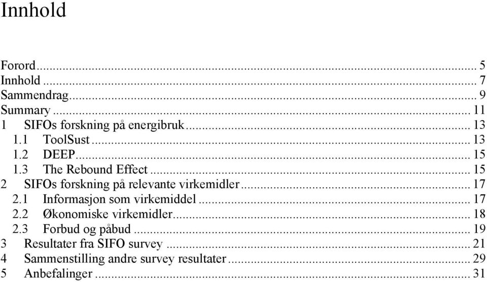 .. 17 2.1 Informasjon som virkemiddel... 17 2.2 Økonomiske virkemidler... 18 2.3 Forbud og påbud.