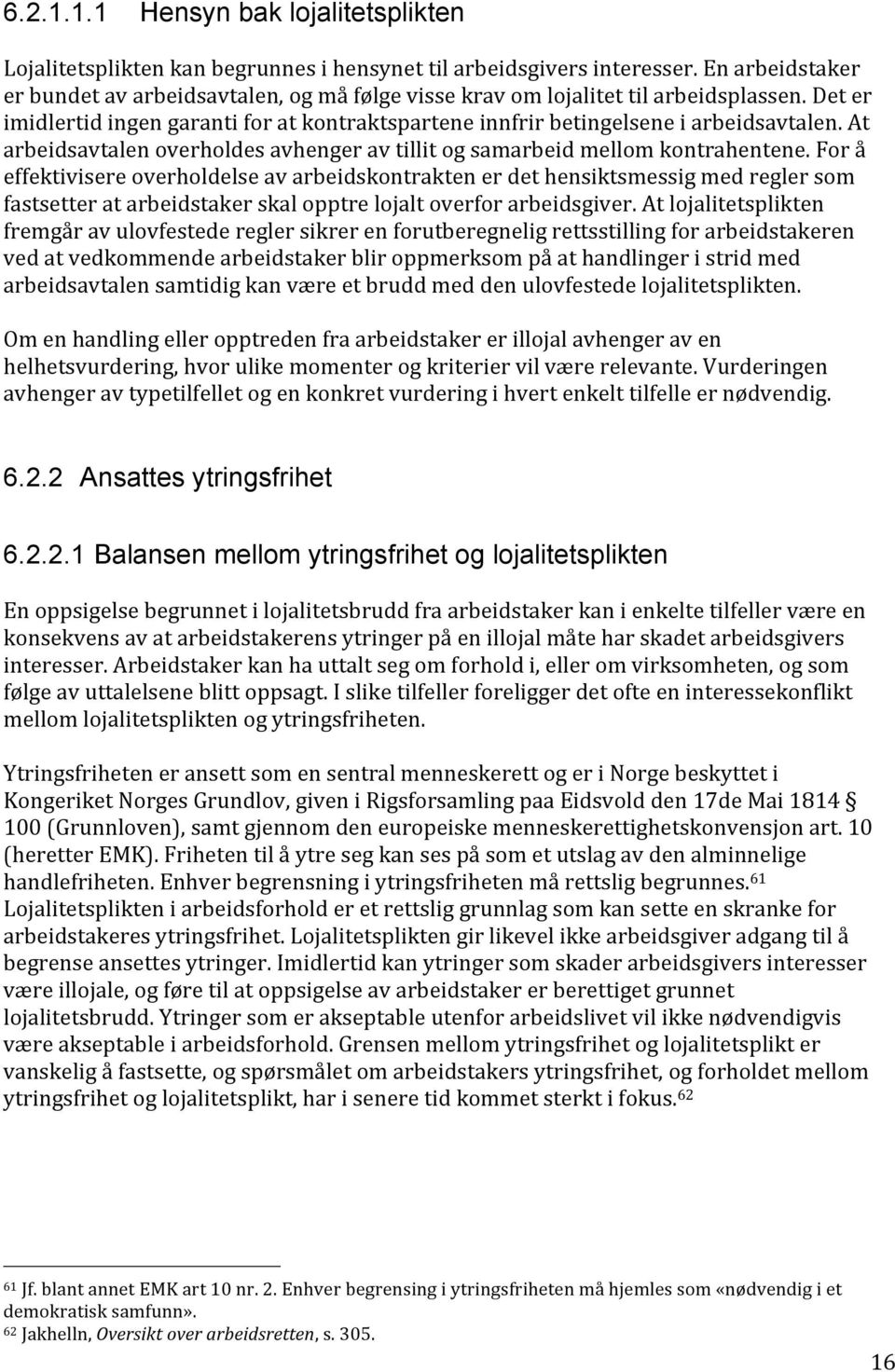 At arbeidsavtalen overholdes avhenger av tillit og samarbeid mellom kontrahentene.