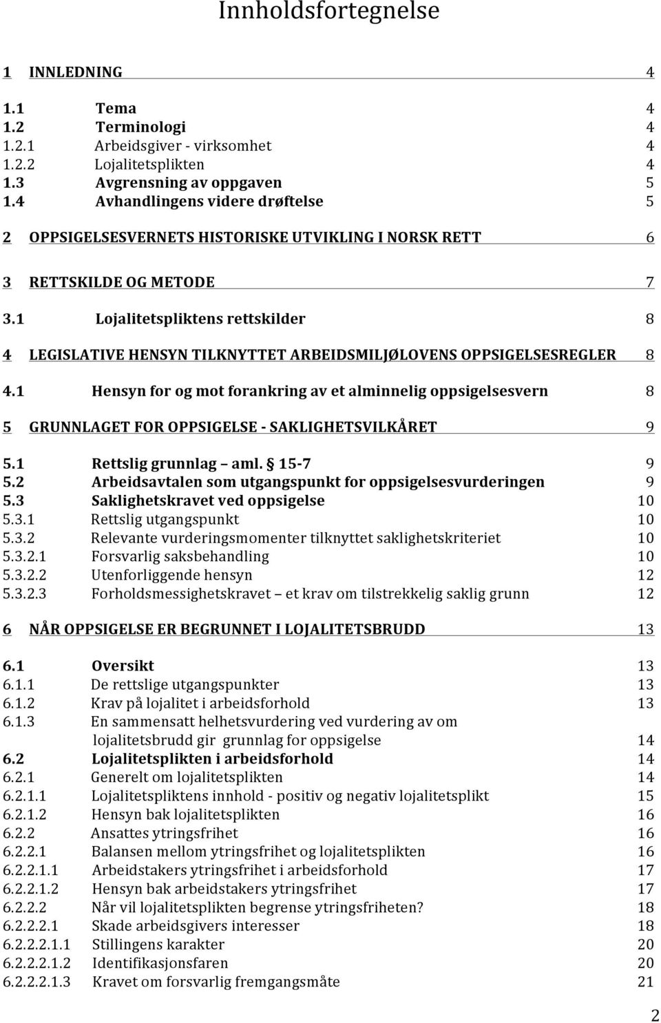 1 Lojalitetspliktens rettskilder 8 4 LEGISLATIVE HENSYN TILKNYTTET ARBEIDSMILJØLOVENS OPPSIGELSESREGLER 8 4.