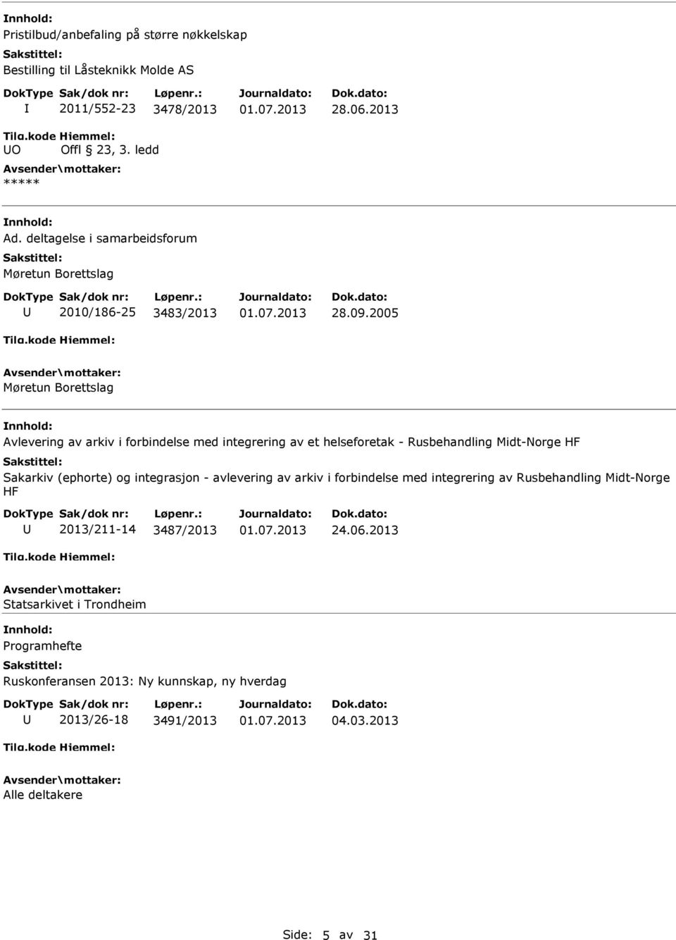 2005 Møretun Borettslag Avlevering av arkiv i forbindelse med integrering av et helseforetak - Rusbehandling Midt-Norge HF Sakarkiv (ephorte) og integrasjon