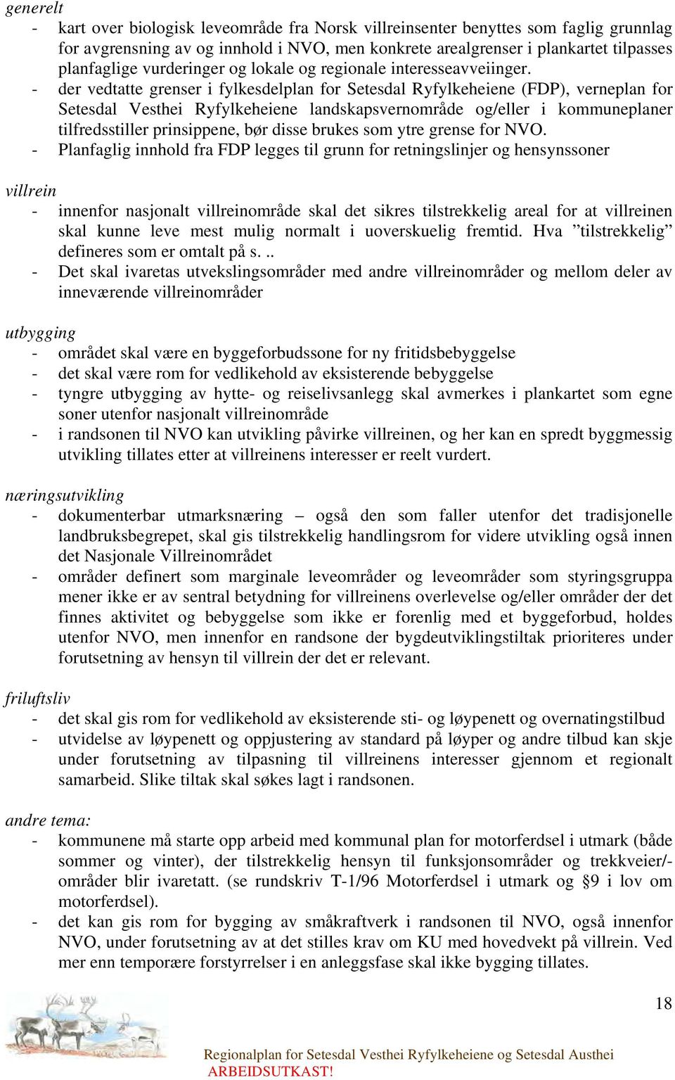 - der vedtatte grenser i fylkesdelplan for Setesdal Ryfylkeheiene (FDP), verneplan for Setesdal Vesthei Ryfylkeheiene landskapsvernområde og/eller i kommuneplaner tilfredsstiller prinsippene, bør