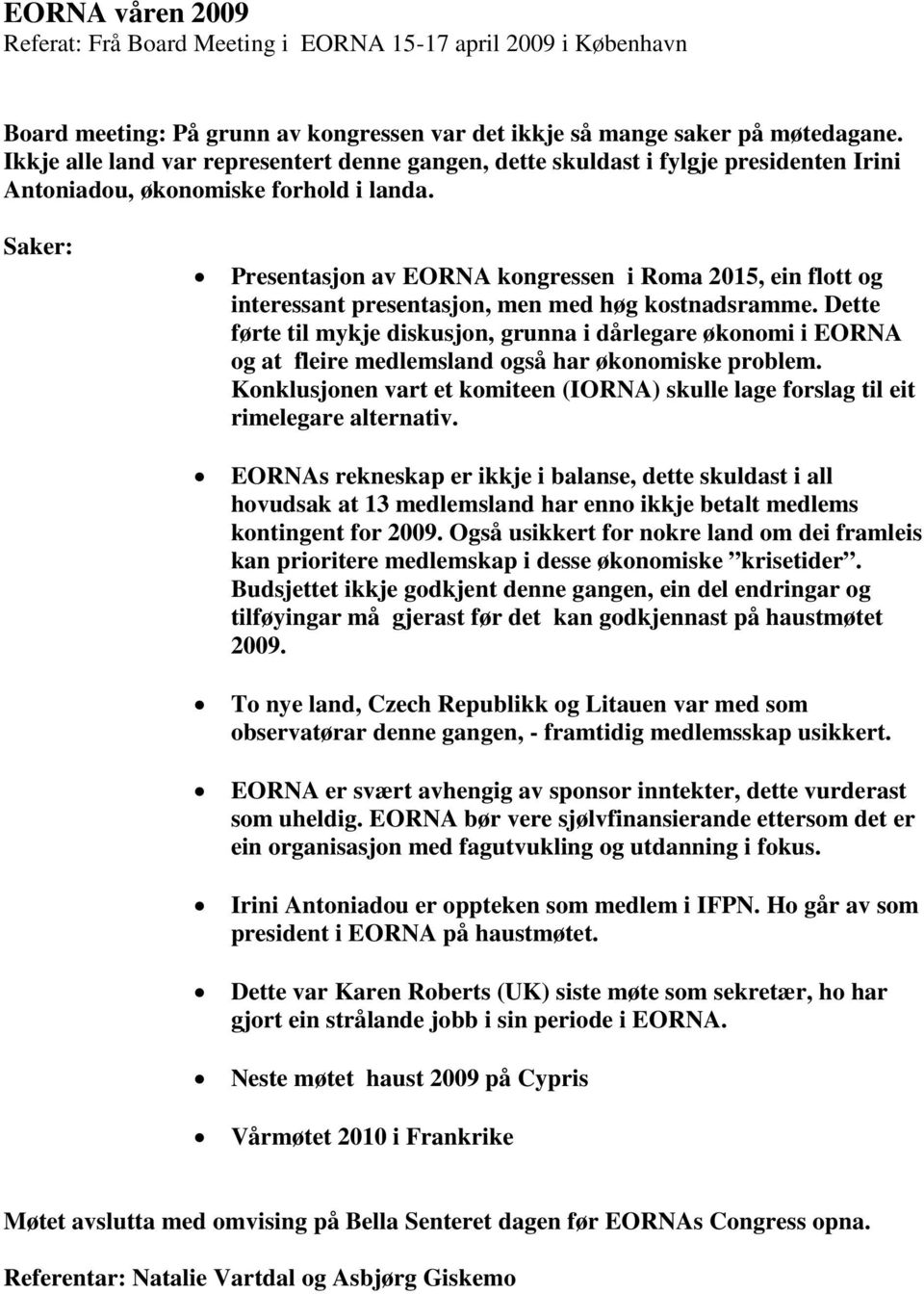 Saker: Presentasjon av EORNA kongressen i Roma 2015, ein flott og interessant presentasjon, men med høg kostnadsramme.