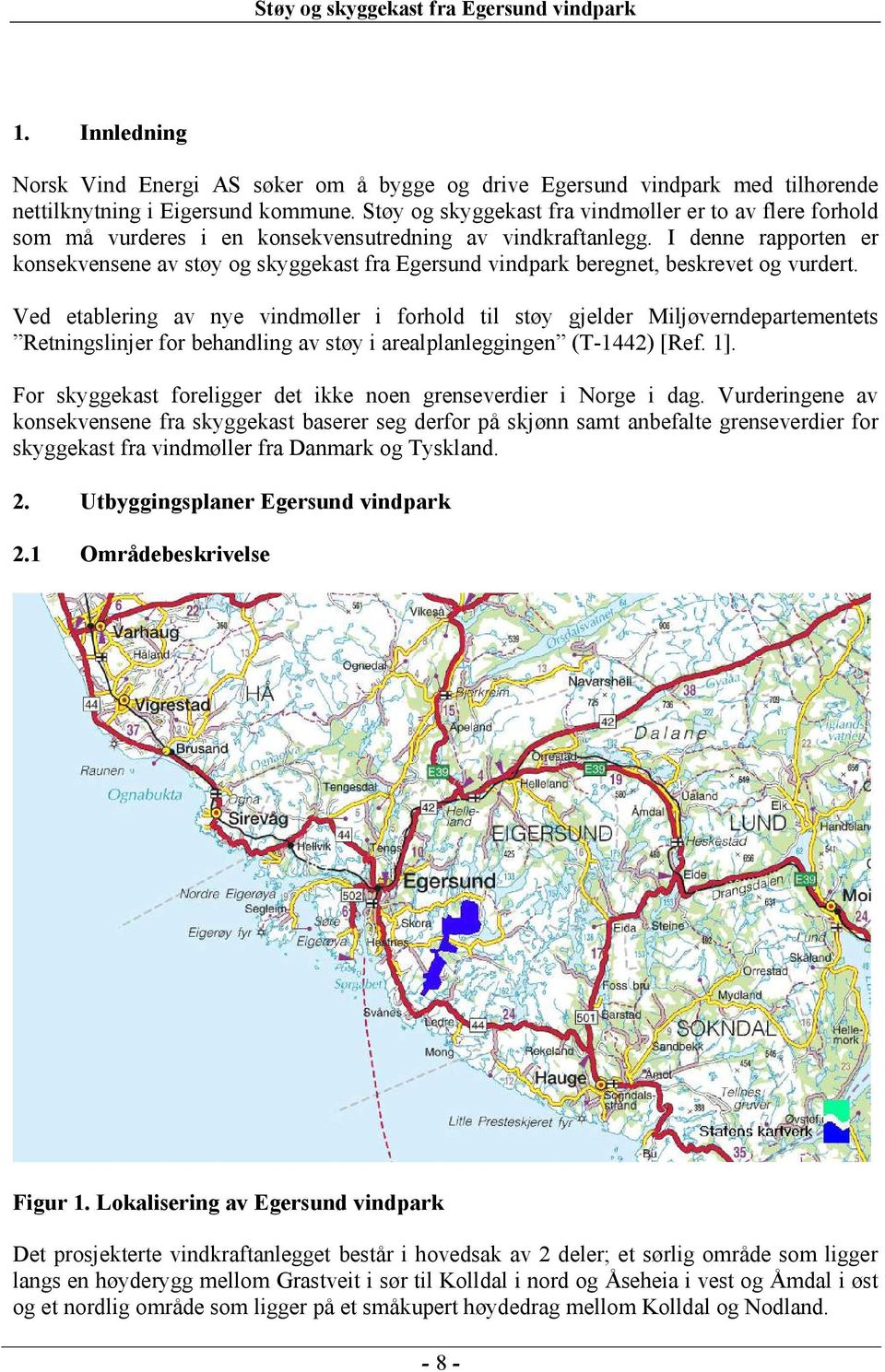 I denne rapporten er konsekvensene av støy og skyggekast fra Egersund vindpark beregnet, beskrevet og vurdert.