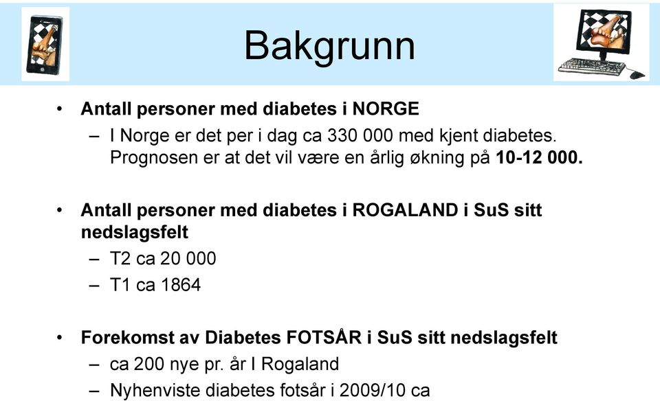Antall personer med diabetes i ROGALAND i SuS sitt nedslagsfelt T2 ca 20 000 T1 ca 1864