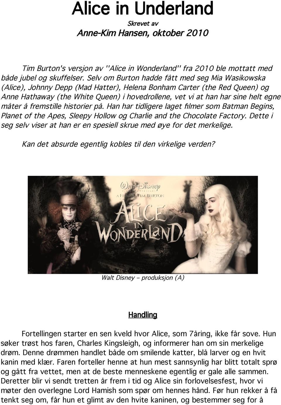 egne måter å fremstille historier på. Han har tidligere laget flmer som Batman Begins, Planet of the Apes, Sleepy Hollow og Charlie and the Chocolate Factory.