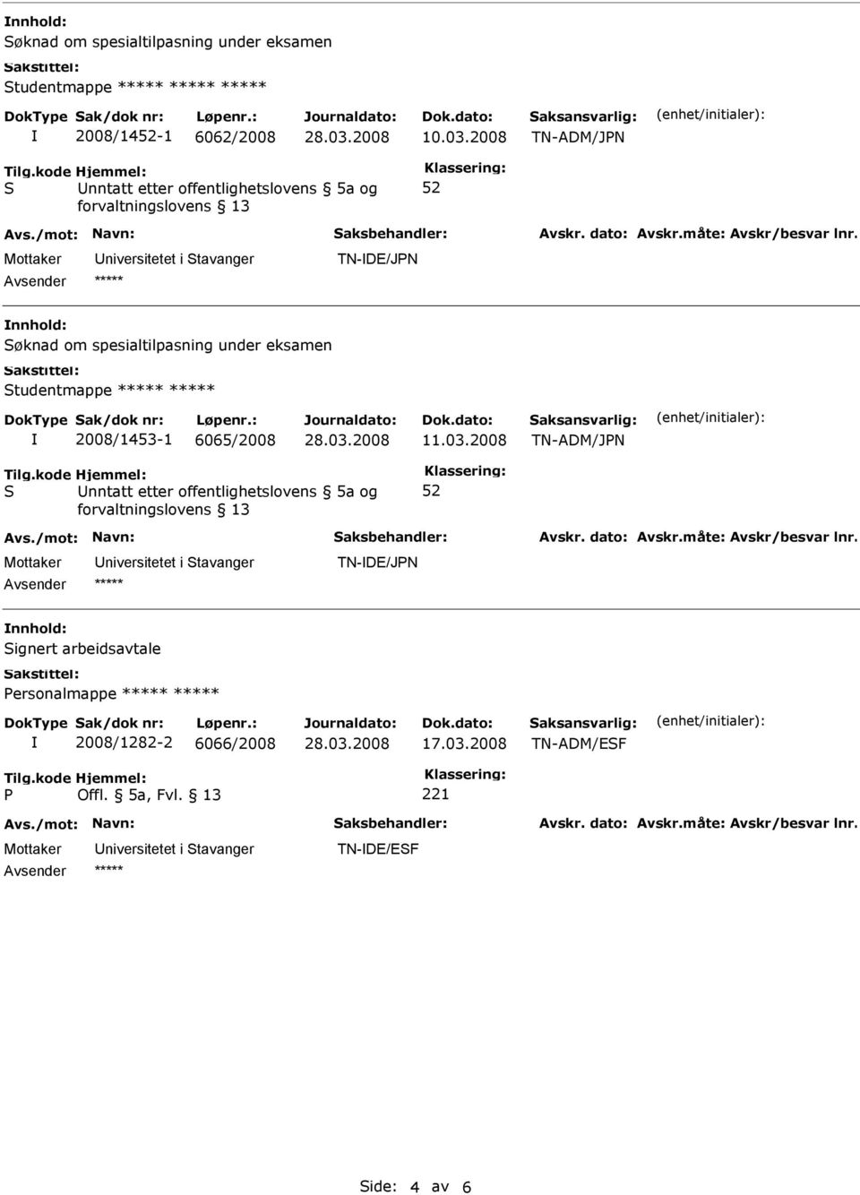 2008 TN-ADM/JN TN-DE/JN nnhold: øknad om spesialtilpasning under eksamen