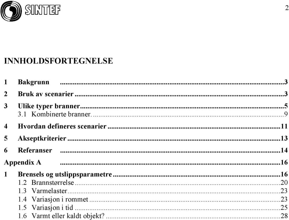 ..14 Appendix A...16 1 Brensels og utslippsparametre...16 1.2 Brannstørrelse...20 1.